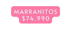 mARRANITOS 74 990